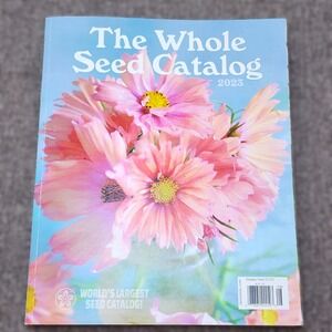 The WHOLE SEED CATALOG 2023 WORLD'S LARGEST SEED CATALOG by Baker Creek